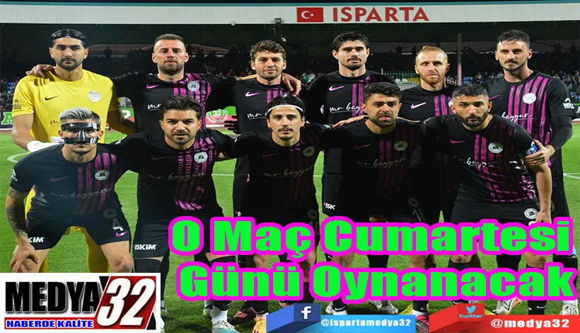 Ispartaspor’un Fethiyespor Maçı;  Cumartesi Günü Oynayacak