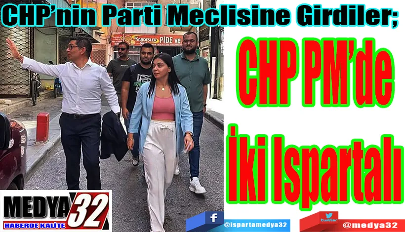 CHP’nin Parti Meclisine Girdiler;  CHP  PM’de İki Ispartalı 