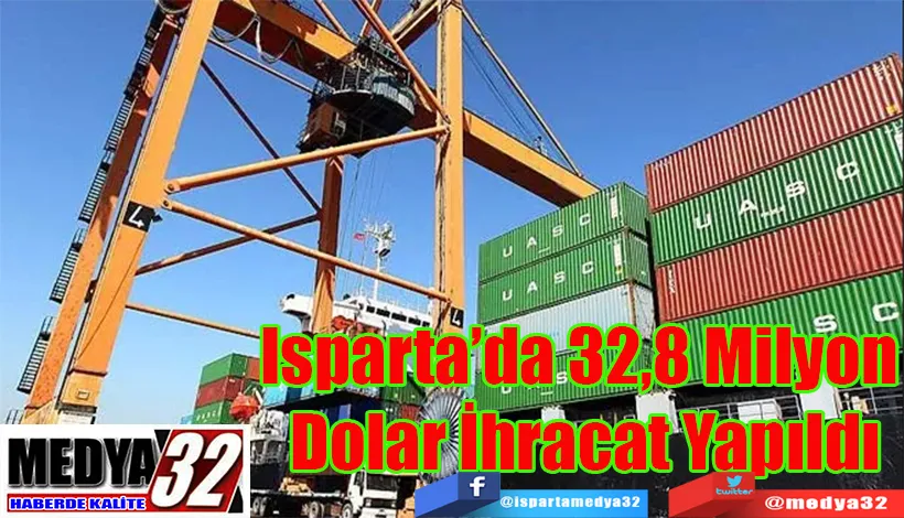 Isparta’da 32,8 Milyon  Dolar İhracat Yapıldı