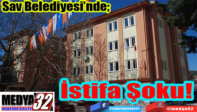 Sav Belediyesi’nde;   İstifa  Şoku! 