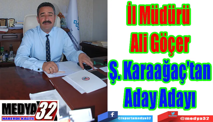 SON DAKİKA  HABER İl Müdürü  Ali Göçer Ş. Karaağaç’tan Aday Adayı 