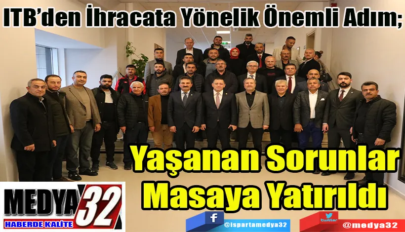 ITB’den İhracata Yönelik Önemli Adım; Yaşanan Sorunlar Masaya Yatırıldı