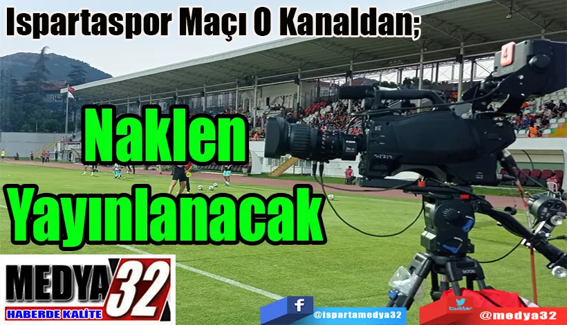 Ispartaspor Maçı O Kanaldan;  Naklen Yayınlanacak 