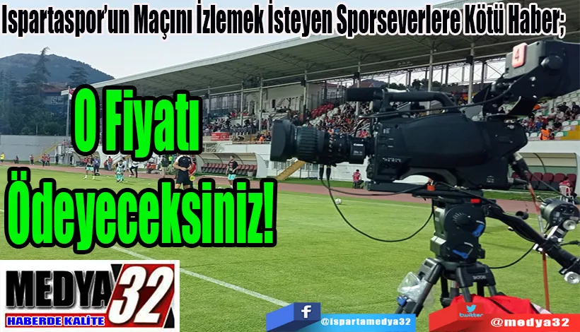 Ispartaspor’un Maçını İzlemek İsteyen Sporseverlere Kötü Haber;  O Fiyatı  Ödeyeceksiniz! 