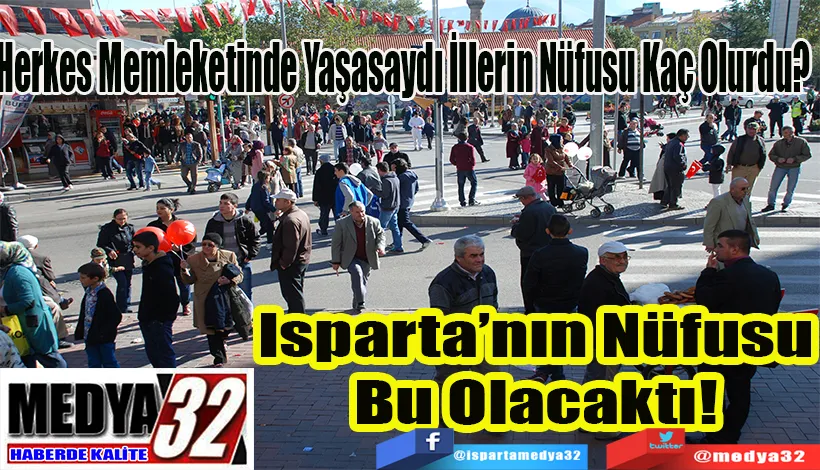 Herkes Memleketinde Yaşasaydı İllerin Nüfusu Kaç Olurdu?  Isparta’nın Nüfusu Bu Olacaktı! 