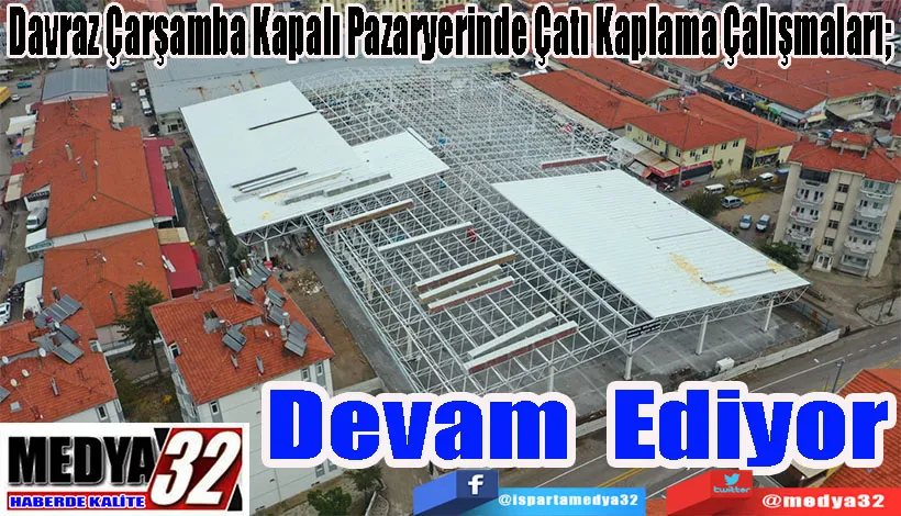 Davraz Çarşamba Kapalı Pazaryerinde Çatı Kaplama Çalışmaları;  Devam Ediyor 