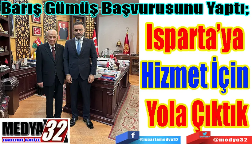  Barış Gümüş Başvurusunu Yaptı  Isparta’ya  Hizmet İçin  Yola Çıktık