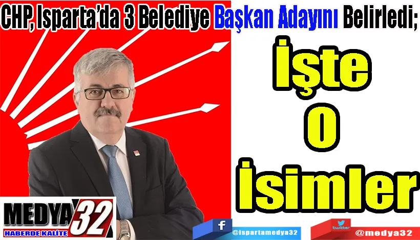 CHP, Isparta’da 3 Belediye Başkan Adayını Belirledi;  İşte  O  İsimler 