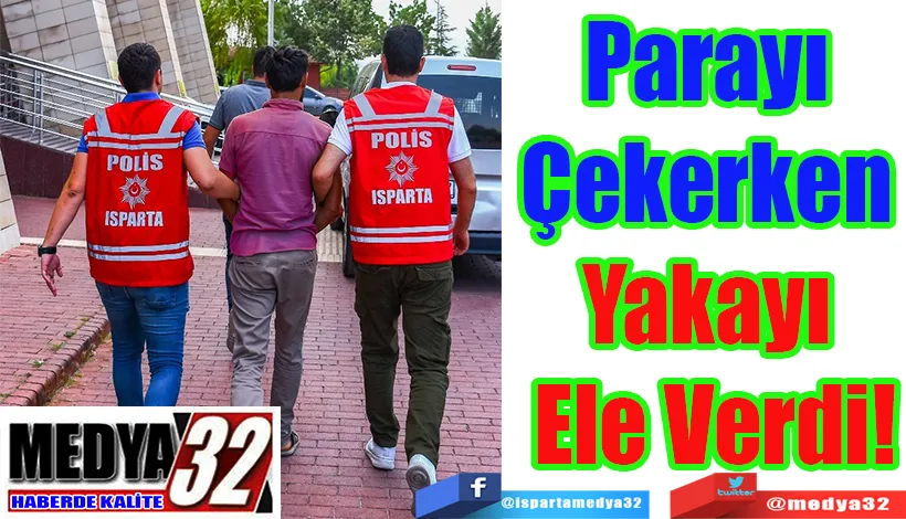 Parayı  Çekerken  Yakayı  Ele Verdi! 