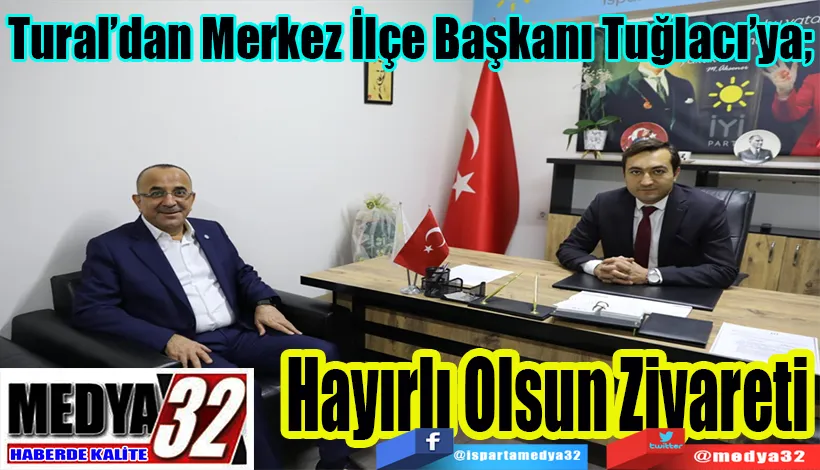 Tural’dan Merkez İlçe Başkanı Tuğlacı’ya;  Hayırlı Olsun Ziyareti