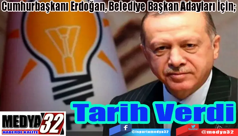 Cumhurbaşkanı Erdoğan, Belediye Başkan Adayları İçin;  Tarih Verdi