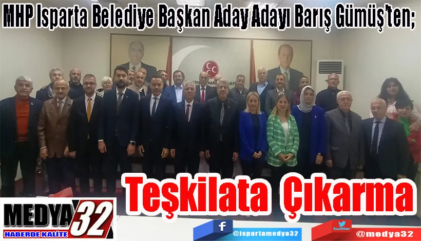 MHP Isparta Belediye Başkan Aday Adayı Barış Gümüş’ten;  Teşkilata Çıkarma 