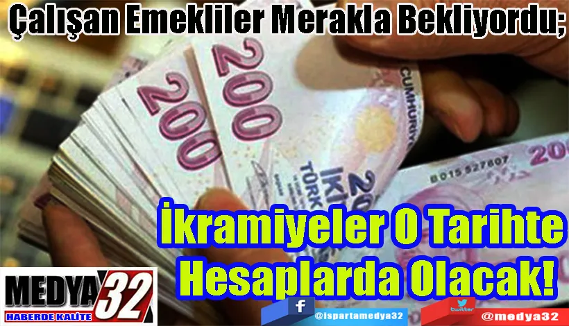 Çalışan Emekliler Merakla Bekliyordu;   İkramiyeler O Tarihte  Hesaplarda Olacak!