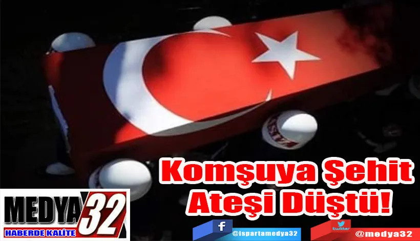 Komşuya Şehit Ateşi Düştü!