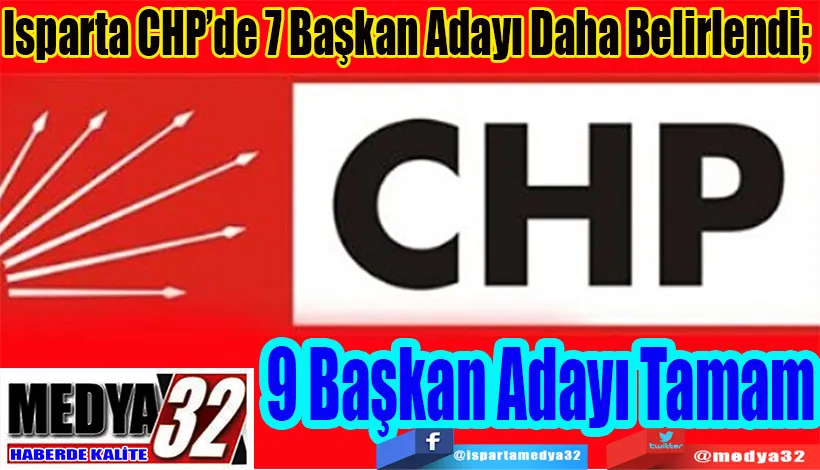 Isparta CHP’de 7 Başkan Adayı Daha Belirlendi;  9 Başkan  Adayı  Tamam 