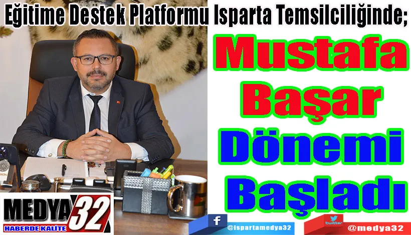 Eğitime Destek Platformu Isparta Temsilciliğinde;  Mustafa Başar  Dönemi Başladı 