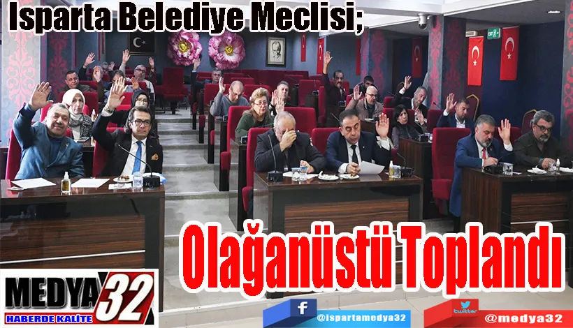 Isparta Belediye Meclisi;  Olağanüstü Toplandı 