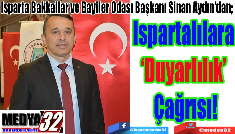 Isparta Bakkallar ve Bayiler Odası Başkanı Sinan Aydın’dan;  Ispartalılara  ‘Duyarlılık’  Çağrısı