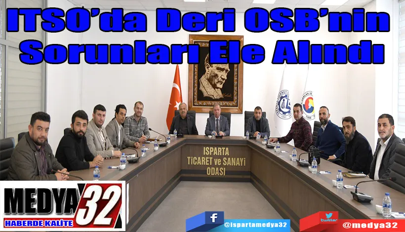 ITSO’da Deri OSB’nin  Sorunları Ele Alındı