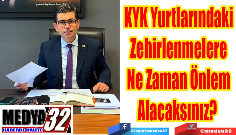 CHP Isparta Milletvekili Yalım Halıcı;  KYK Yurtlarındaki  Zehirlenmelere  Ne Zaman Önlem  Alacaksınız?  