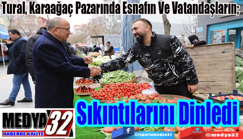  Tural, Karaağaç Pazarında Esnafın Ve Vatandaşların;  Sıkıntılarını Dinledi  