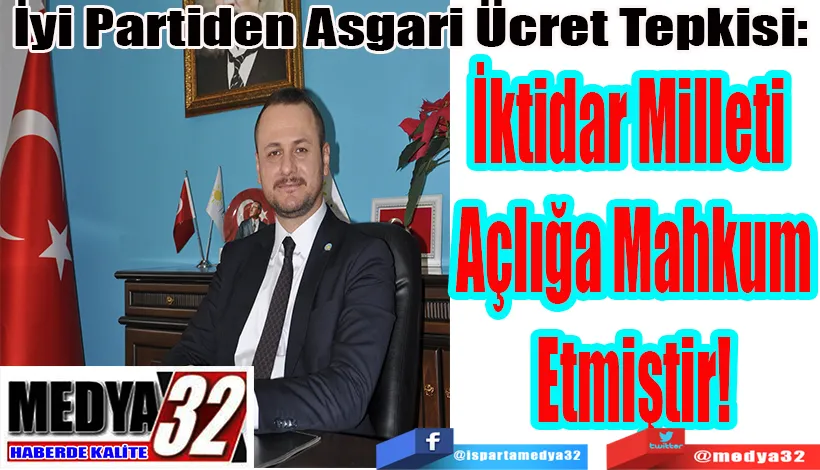 İyi Partiden Asgari Ücret Tepkisi:  İktidar Milleti  Açlığa Mahkum Etmiştir!