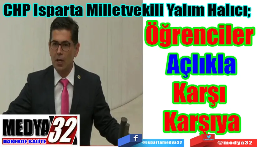 CHP Isparta Milletvekili Yalım Halıcı;  Öğrenciler  Açlıkla Karşı  Karşıya