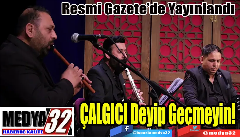 Resmi Gazete’de Yayınlandı  ÇALGICI Deyip Geçmeyin! 