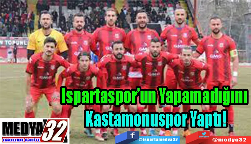 Ispartaspor’un Yapamadığını  Kastamonuspor Yaptı! 
