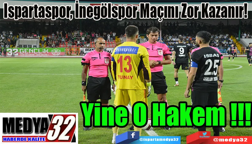 Ispartaspor, İnegölspor Maçını Zor Kazanır;  Yine O Hakem!!!