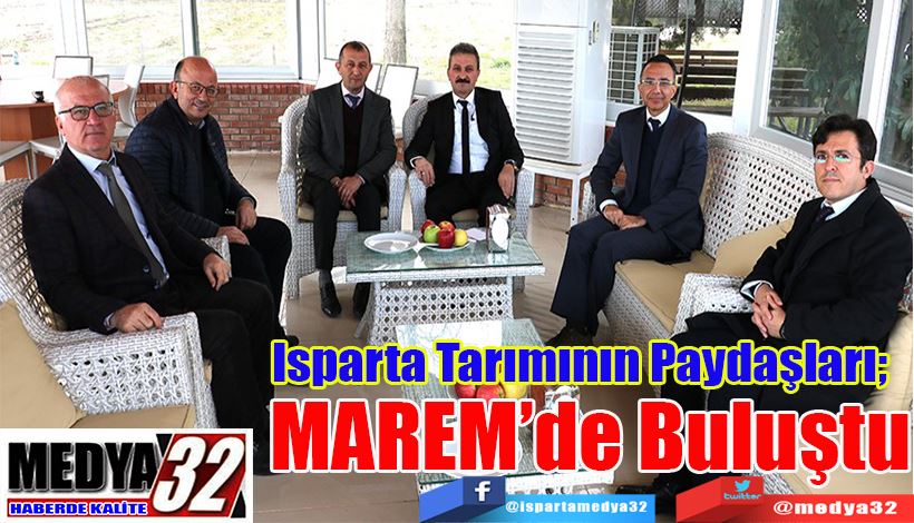 Isparta Tarımının Paydaşları;  MAREM’de Buluştu