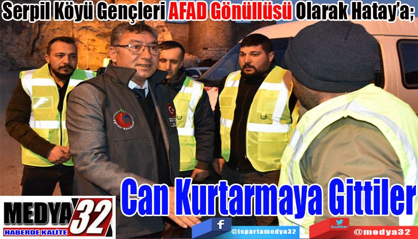 Serpil Köyü Gençleri AFAD Gönüllüsü Olarak Hatay’a;  Can Kurtarmaya Gittiler