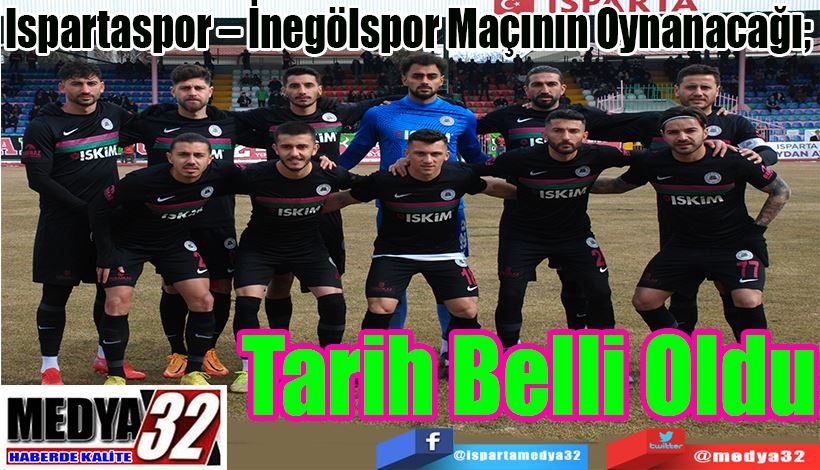 Ispartaspor – İnegölspor Maçının Oynanacağı;  Tarih Belli Oldu