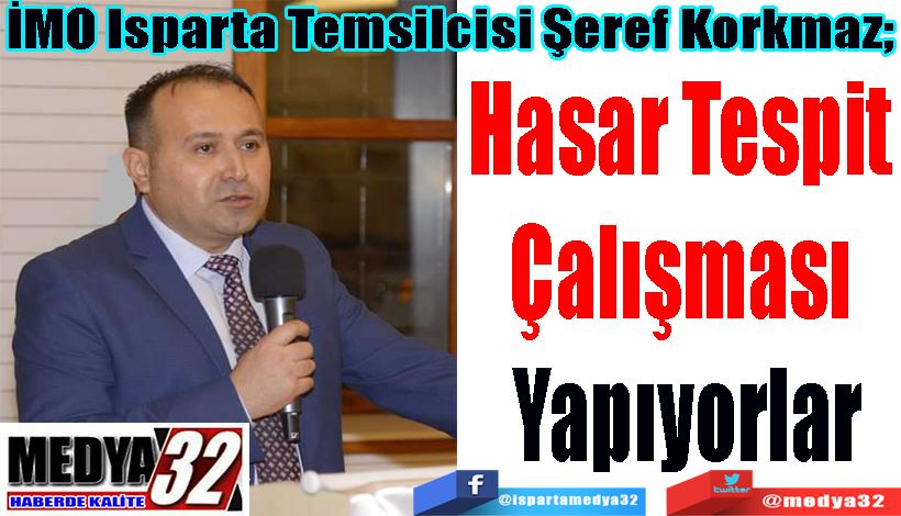 İMO Isparta Temsilcisi Şeref Korkmaz;  Hasar Tespit  Çalışması  Yapıyorlar 