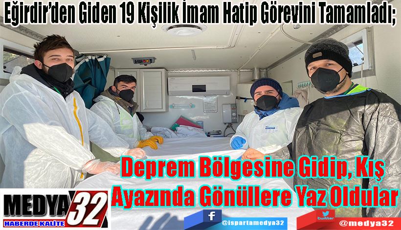 Eğirdir’den Giden 19 Kişilik İmam Hatip Görevini Tamamladı;  Deprem Bölgesine Gidip, Kış  Ayazında Gönüllere Yaz Oldular