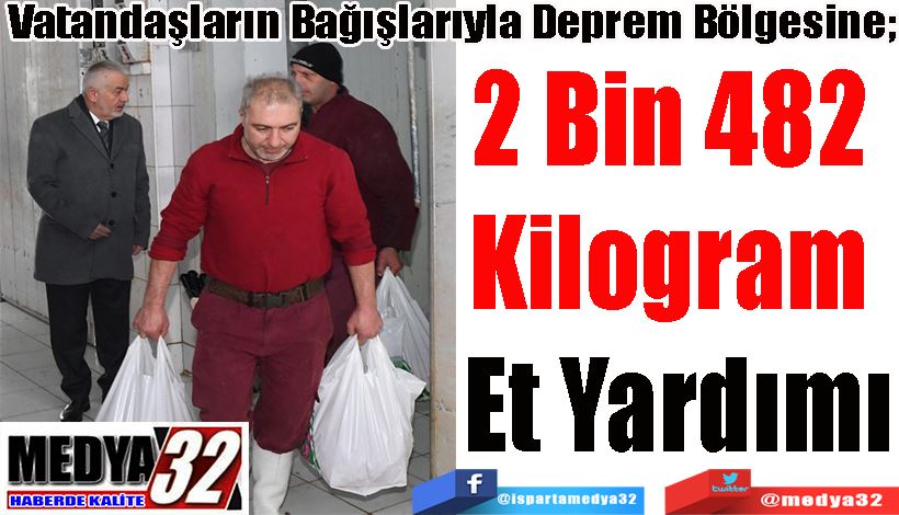 Vatandaşların Bağışlarıyla Deprem Bölgesine;   2 Bin 482  Kilogram  Et Yardımı