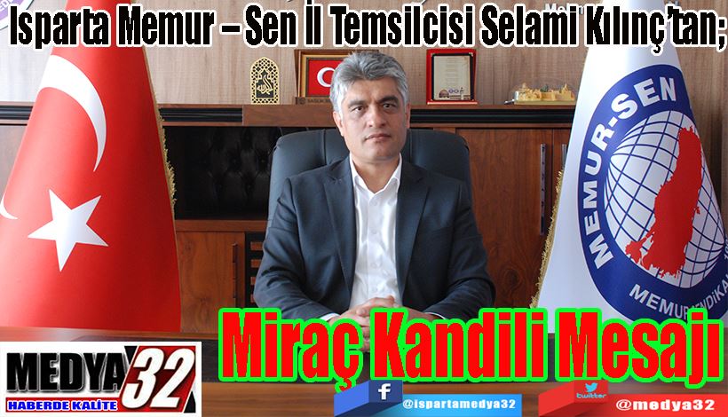 Isparta Memur – Sen İl Temsilcisi Selami Kılınç’tan;  Miraç  Kandili  Mesajı