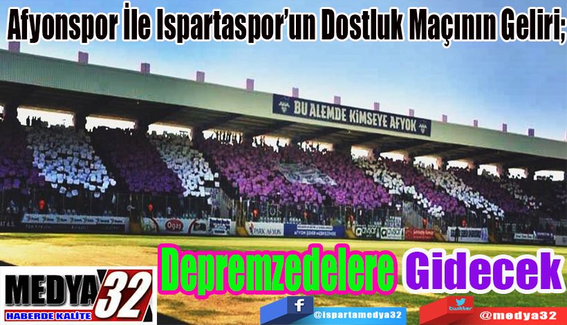 Afyonspor İle Ispartaspor’un Dostluk Maçının Geliri;  Depremzedelere Gidecek