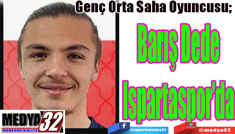 Genç Orta Saha Oyuncusu;  Barış Dede Ispartaspor’da
