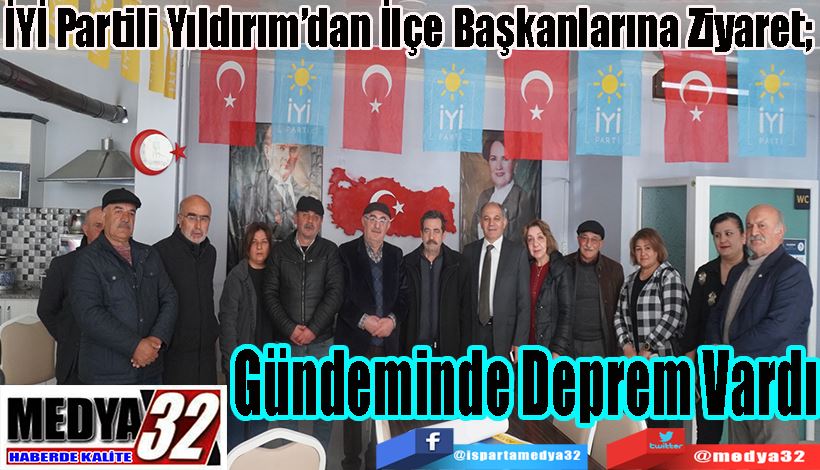 İYİ Partili Yıldırım’dan İlçe Başkanlarına Ziyaret;  Gündeminde Deprem Vardı