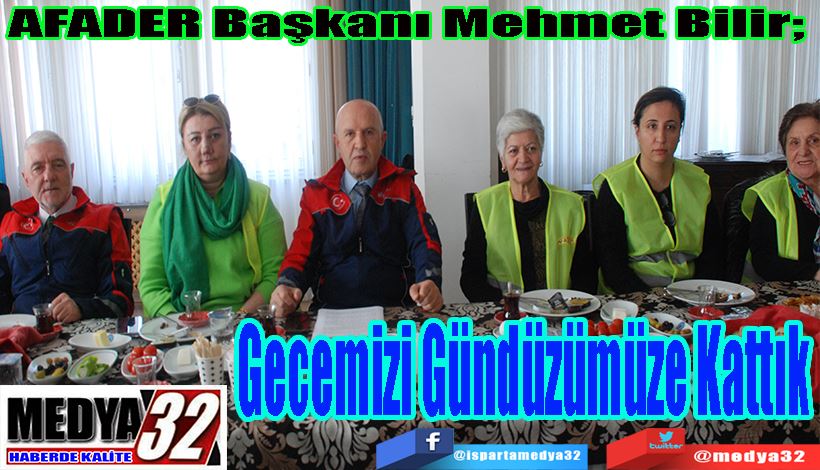 AFADER Başkanı Mehmet Bilir;  Gecemizi Gündüzümüze Kattık