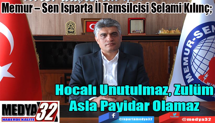 Memur – Sen Isparta İl Temsilcisi Selami Kılınç;  Hocalı Unutulmaz, Zulüm Asla Payidar Olamaz