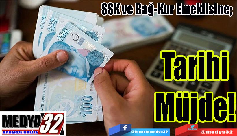 SSK ve Bağ-Kur Emeklisine;  Tarihi Müjde! 