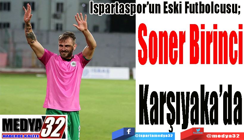 Ispartaspor’un Eski Futbolcusu;  Soner Birinci Karşıyaka’da 