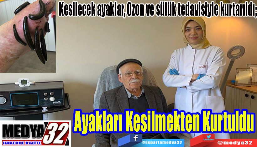 Kesilecek ayaklar, Ozon ve sülük tedavisiyle kurtarıldı;  Ayakları Kesilmekten Kurtuldu 