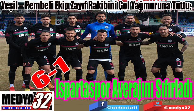 Yeşil – Pembeli Ekip Zayıf Rakibini Gol Yağmuruna Tuttu; Ispartaspor Averajını Sıfırladı