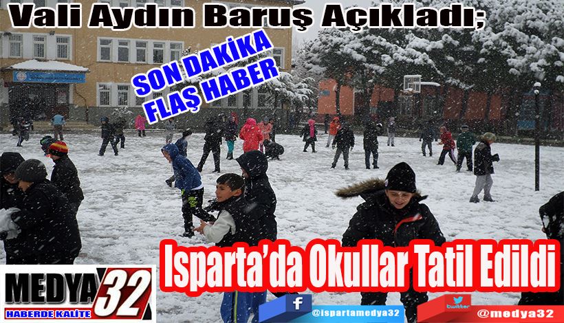 SON DAKİKA FLAŞ HABER Vali Aydın Baruş Açıkladı;  Isparta’da Okullar Tatil Edildi
