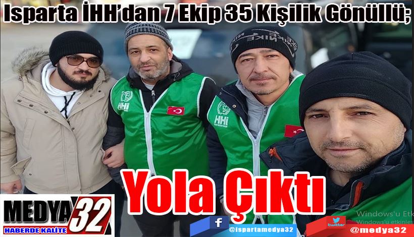 Isparta İHH’dan 7 Ekip 35 Kişilik Gönüllü;   Yola Çıktı