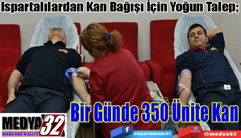 Ispartalılardan Kan Bağışı İçin Yoğun Talep;  Bir Günde 350 Ünite Kan