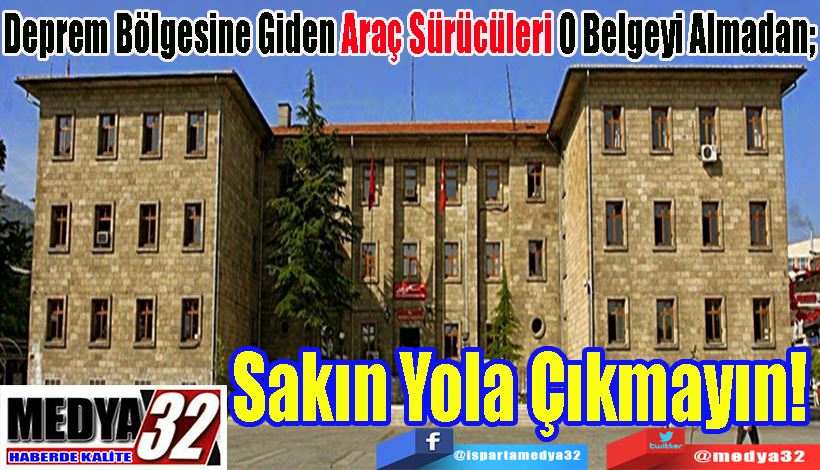 Deprem Bölgesine Giden Araç Sürücüleri O Belgeyi Almadan;  Sakın Yola Çıkmayın! 
